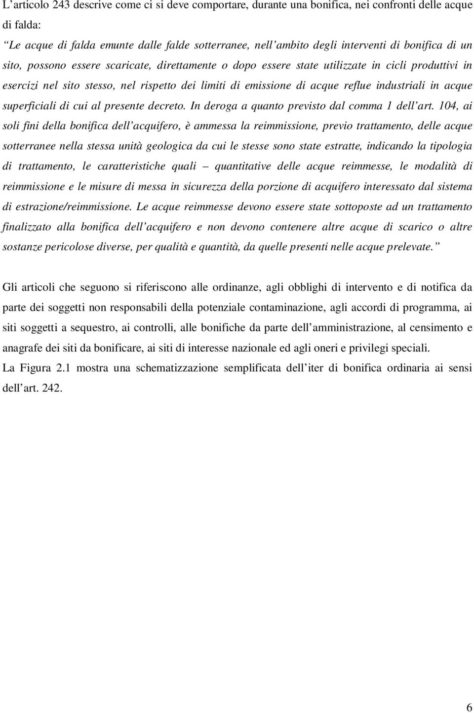 industriali in acque superficiali di cui al presente decreto. In deroga a quanto previsto dal comma 1 dell art.