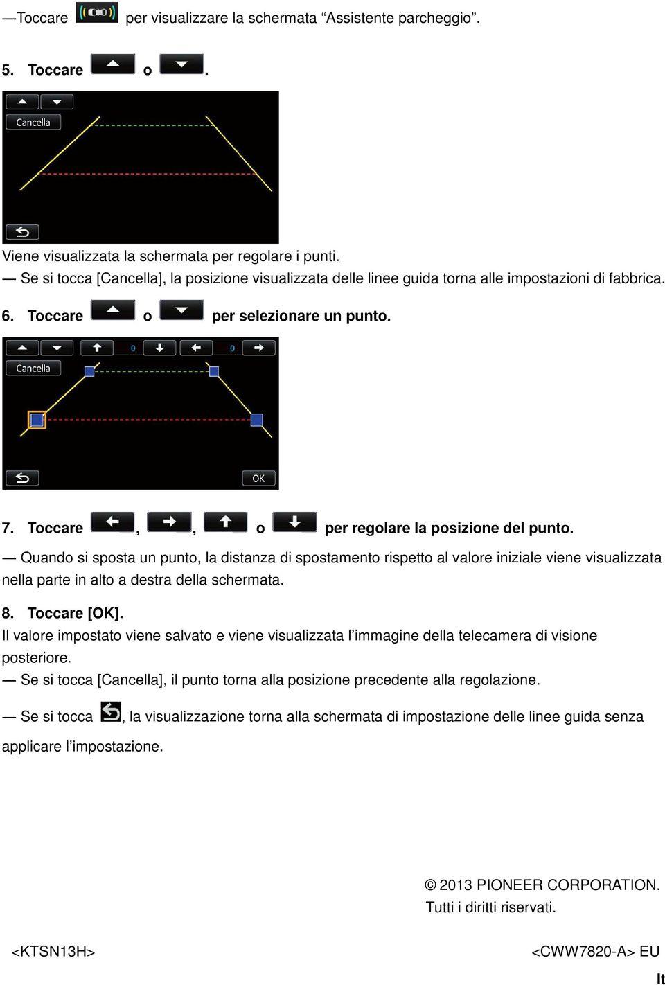 Quando si sposta un punto, la distanza di spostamento rispetto al valore iniziale viene visualizzata nella parte in alto a destra della schermata. 8. Toccare [OK].