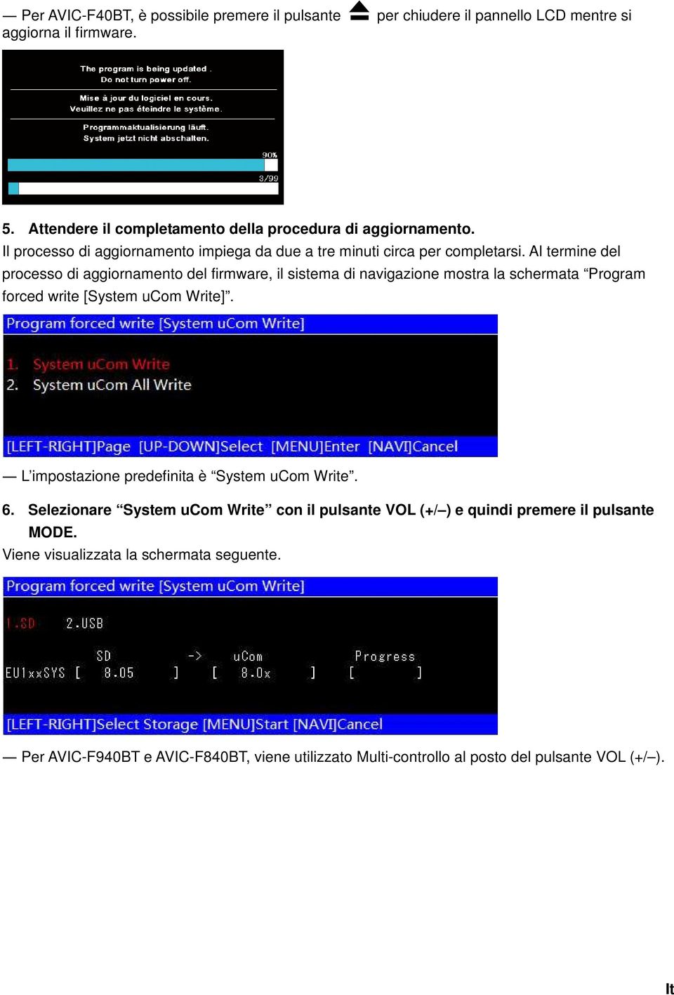 Al termine del processo di aggiornamento del firmware, il sistema di navigazione mostra la schermata Program forced write [System ucom Write].