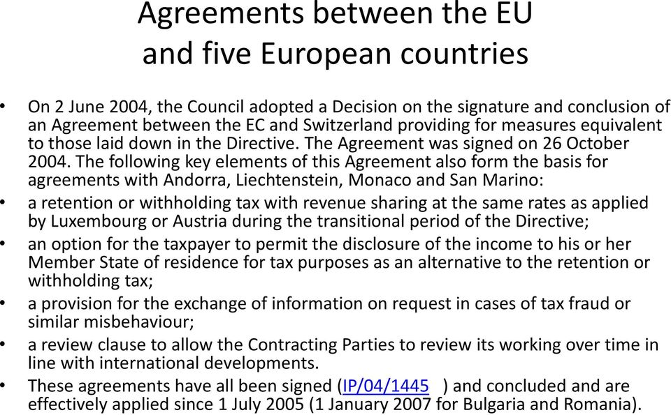 The following key elements of this Agreement also form the basis for agreements with Andorra, Liechtenstein, Monaco and San Marino: a retention or withholding tax with revenue sharing at the same