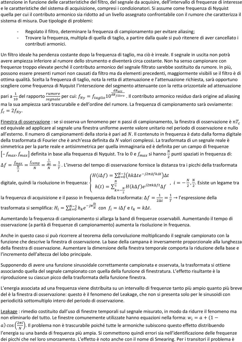 Due tipologie di problemi: - Regolato il filtro, determinare la frequenza di campionamento per evitare aliasing; - Trovare la frequenza, multipla di quella di taglio, a partire dalla quale si può