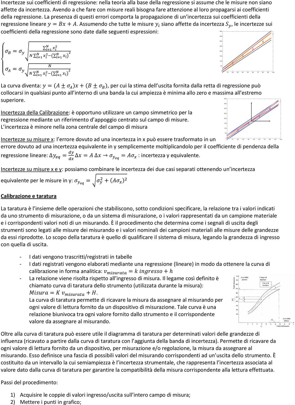 La presenza di questi errori comporta la propagazione di un incertezza sui coefficienti della regressione lineare.