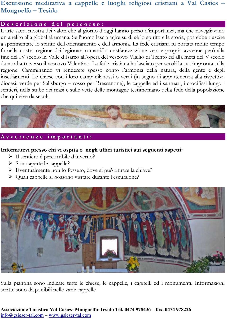 La fede cristiana fu portata molto tempo fa nella nostra regione dai legionari romani.