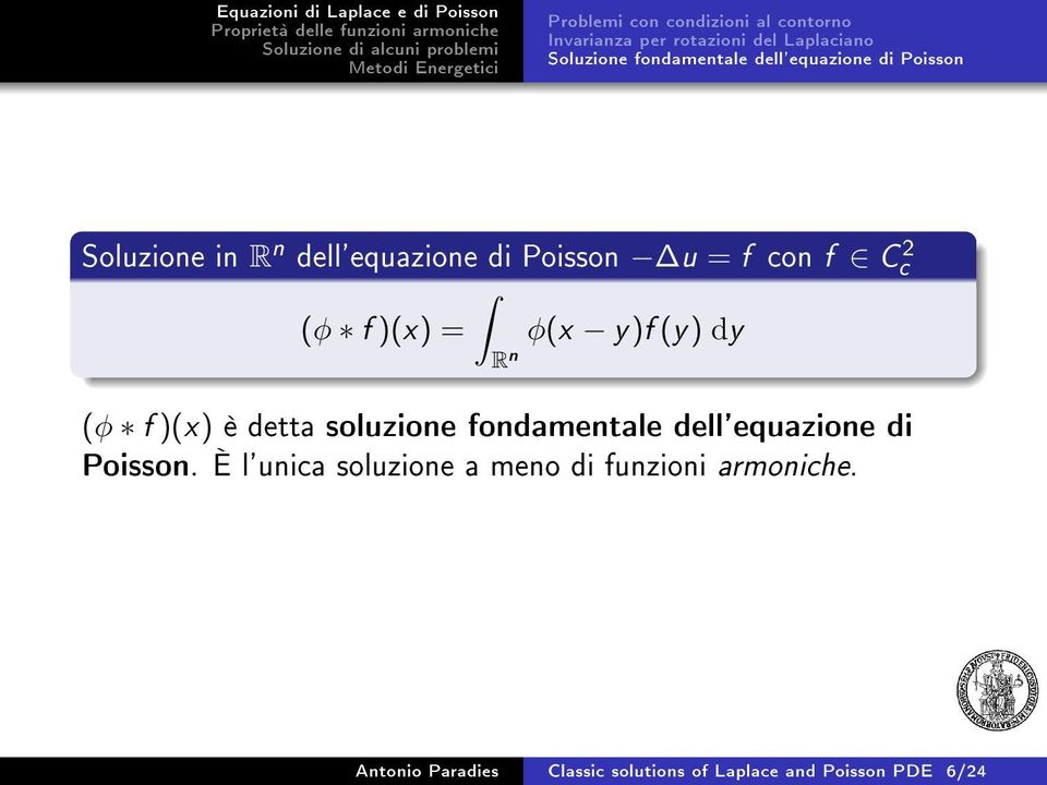 φ(x y)f (y) dy R n (φ f )(x) è detta soluzione fondamentale dell'equazione di Poisson.
