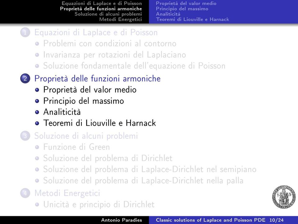 Analiticità Teoremi di Liouville e Harnack 3 Funzione di Green Soluzione del problema di Dirichlet Soluzione del problema di Laplace-Dirichlet nel