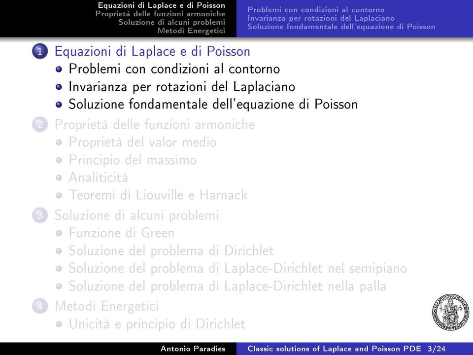 del massimo Analiticità Teoremi di Liouville e Harnack 3 Funzione di Green Soluzione del problema di Dirichlet Soluzione del problema di Laplace-Dirichlet nel