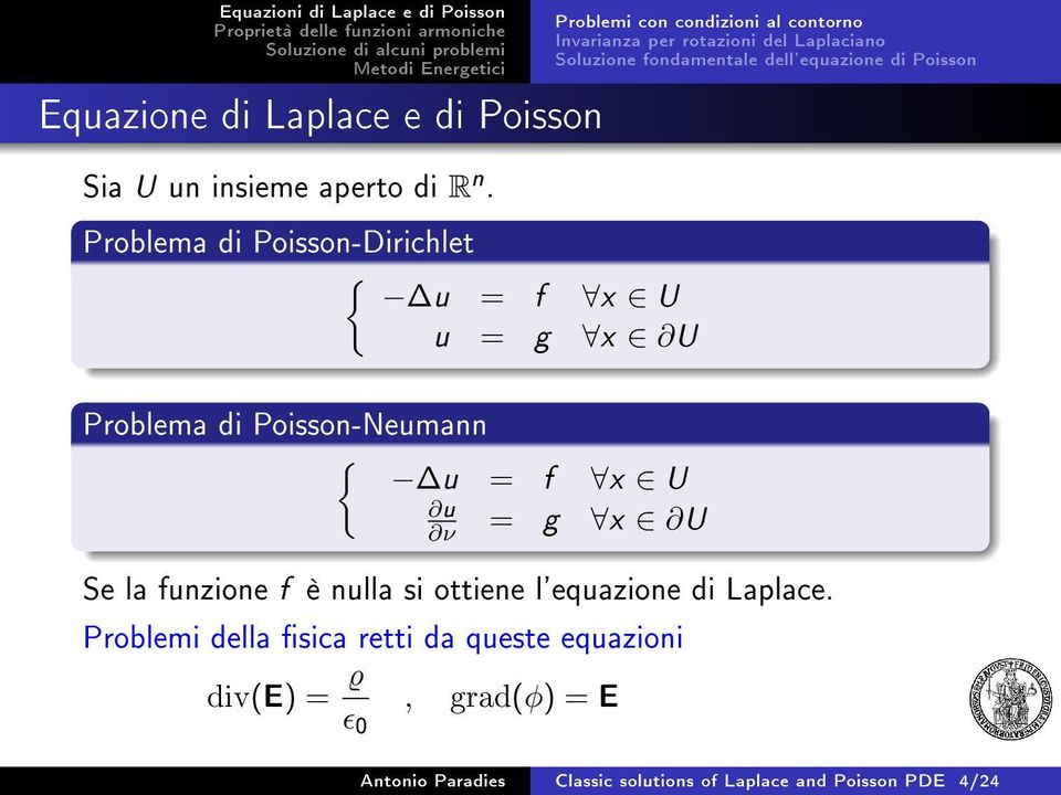 Laplaciano Soluzione fondamentale dell'equazione di Poisson Problema di Poisson-Neumann { u = f x U u ν = g x U Se la