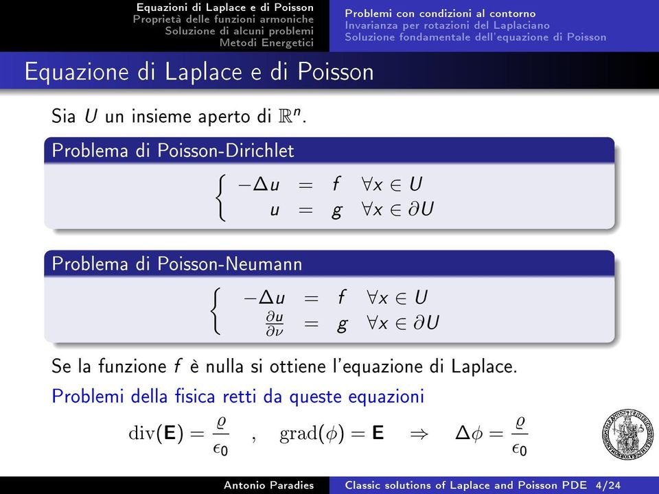 Laplaciano Soluzione fondamentale dell'equazione di Poisson Problema di Poisson-Neumann { u = f x U u ν = g x U Se la funzione