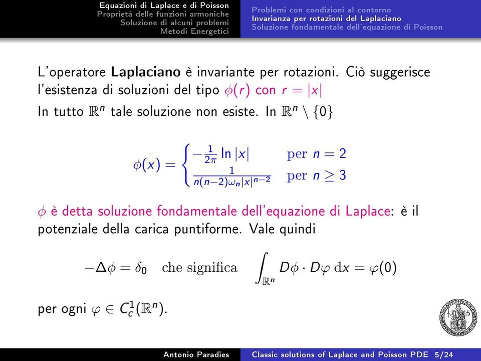 In R n \ {0} φ(x) = { 1 2π ln x per n = 2 1 n(n 2)ω n x n 2 per n 3 φ è detta soluzione fondamentale dell'equazione di Laplace: è il potenziale
