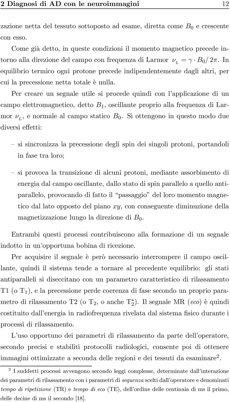 In equilibrio termico ogni protone precede indipendentemente dagli altri, per cui la precessione netta totale è nulla.