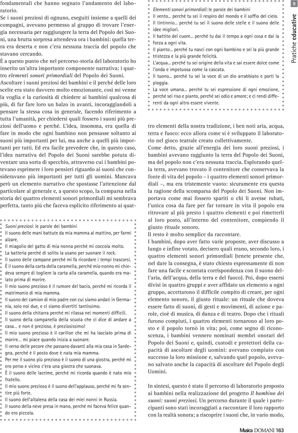 attendeva ora i bambini: quella terra era deserta e non c era nessuna traccia del popolo che stavano cercando.