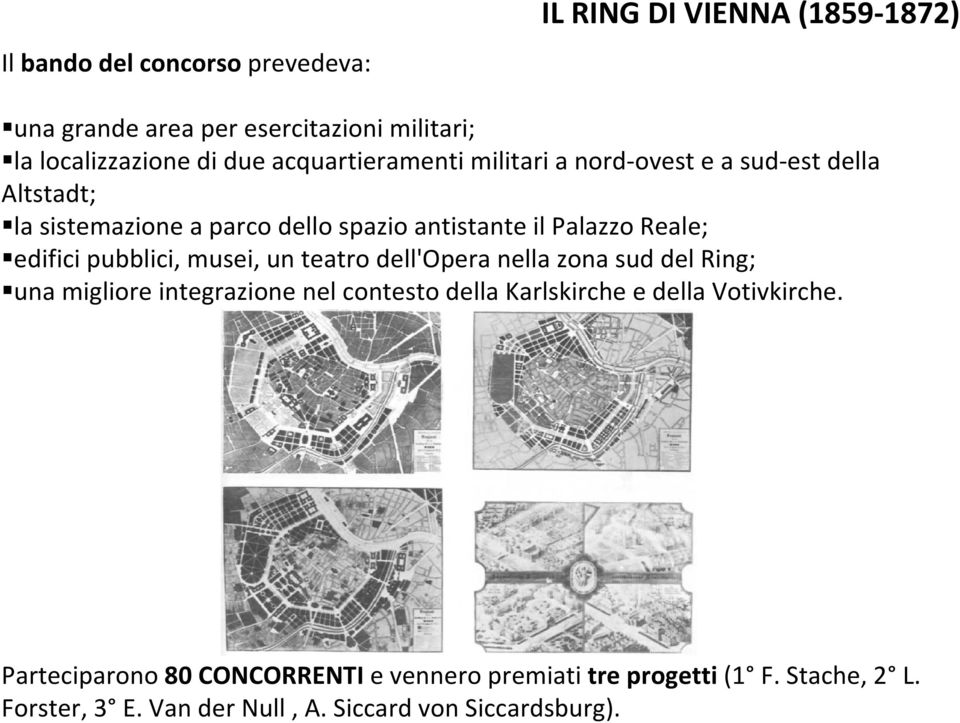 edifici pubblici, musei, un teatro dell'opera nella zona sud del Ring; una migliore integrazione nel contesto della Karlskirche e della