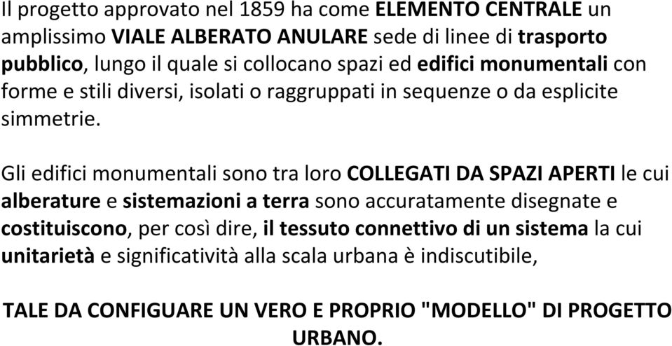 Gli edifici monumentali sono tra loro COLLEGATI DA SPAZI APERTI le cui alberature e sistemazioni a terra sono accuratamente disegnate e costituiscono,