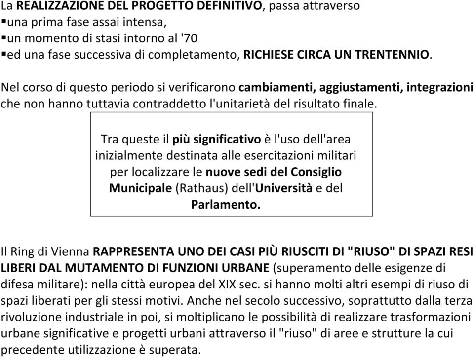 Tra queste il più significativo èl'uso dell'area inizialmente destinata alle esercitazioni militari per localizzare le nuove sedi del Consiglio Municipale (Rathaus) dell'università e del Parlamento.