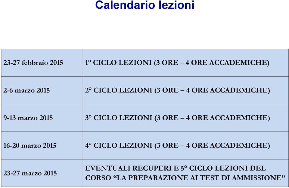 ORE 4 ORE ACCADEMICHE) 16-20 marzo 2015 4 CICLO LEZIONI (3 ORE 4 ORE ACCADEMICHE) 23-27