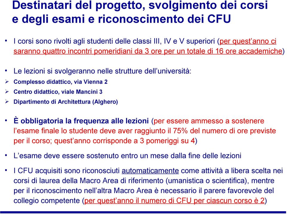 Dipartimento di Architettura (Alghero) È obbligatoria la frequenza alle lezioni (per essere ammesso a sostenere l esame finale lo studente deve aver raggiunto il 75% del numero di ore previste per il