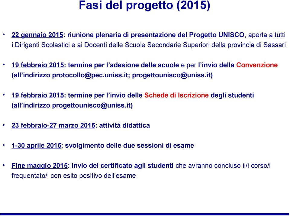 it; progettounisco@uniss.it) 19 febbraio 2015: termine per l invio delle Schede di Iscrizione degli studenti (all indirizzo progettounisco@uniss.