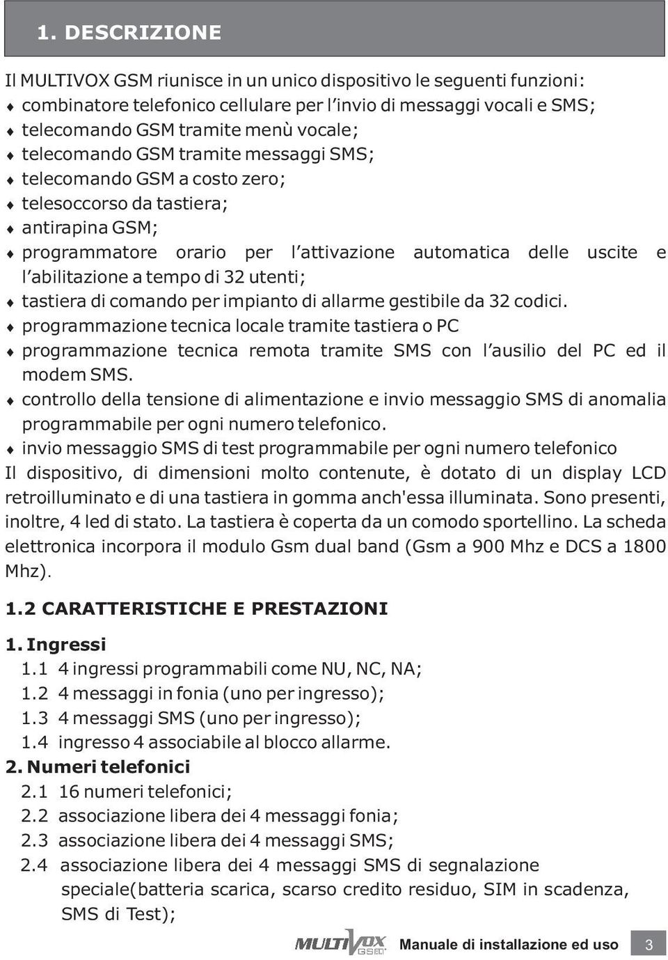 di 32 utenti; tastiera di comando per impianto di allarme gestibile da 32 codici.