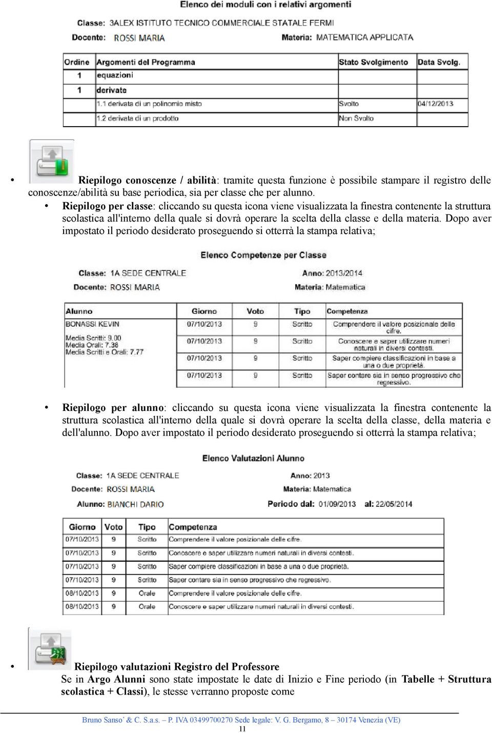 Dopo aver impostato il periodo desiderato proseguendo si otterrà la stampa relativa; Riepilogo per alunno: cliccando su questa icona viene visualizzata la finestra contenente la struttura scolastica