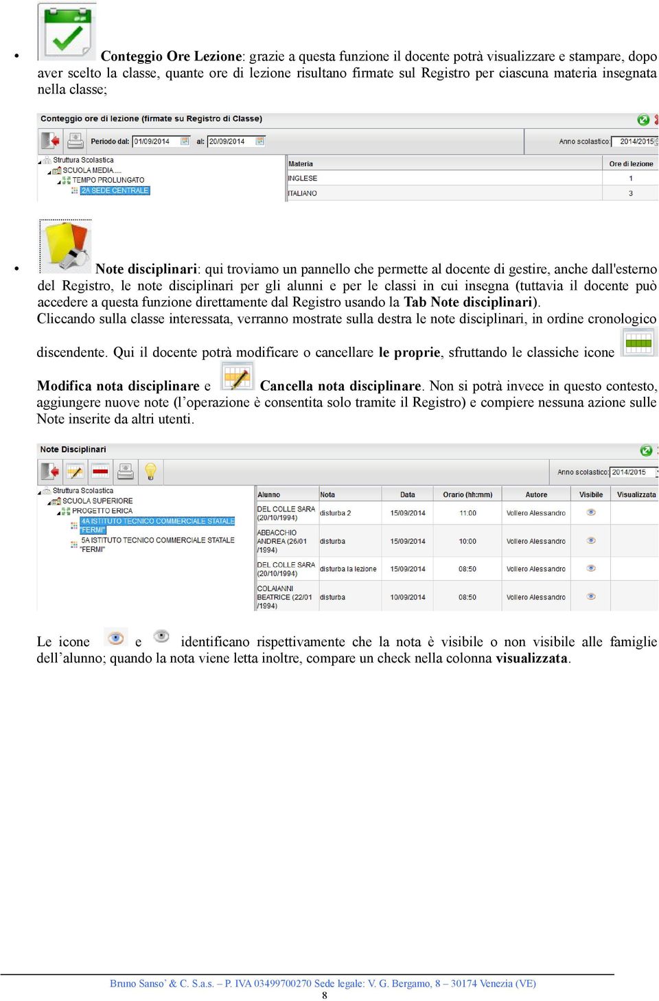 insegna (tuttavia il docente può accedere a questa funzione direttamente dal Registro usando la Tab Note disciplinari).