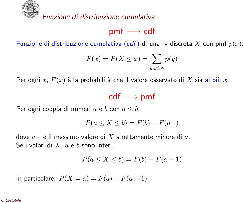 cdf pmf Per ogni coppia di numeri a e b con a b, P (a X b) = F (b) F (a ) dove a è il massimo valore di X