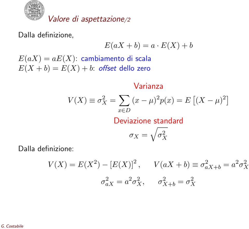 Varianza (x µ) 2 p(x) = E [ (X µ) 2] Dalla definizione: Deviazione standard σ X = σx