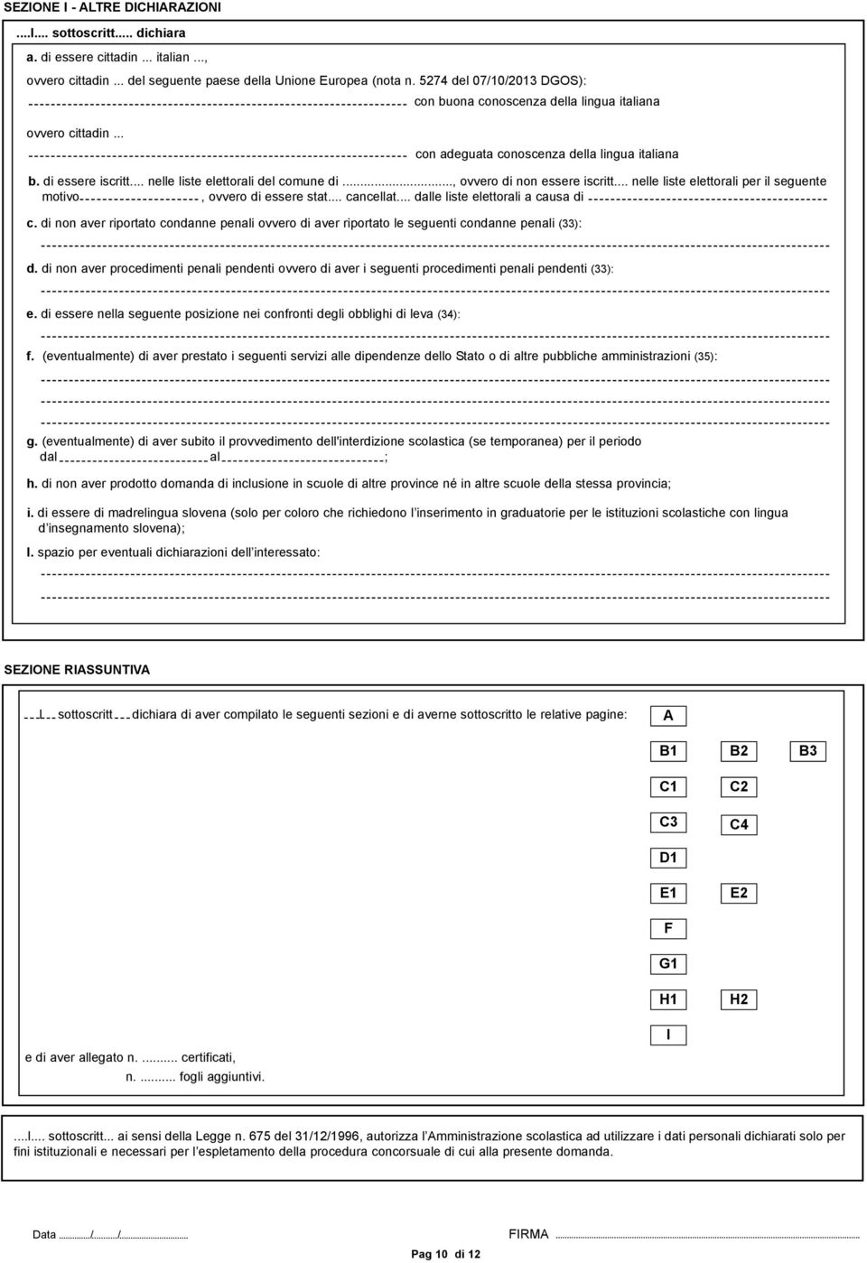 .. ovvero di non essere iscritt... nelle liste elettorali per il seguente motivo ovvero di essere stat... cancellat... dalle liste elettorali a causa di c.