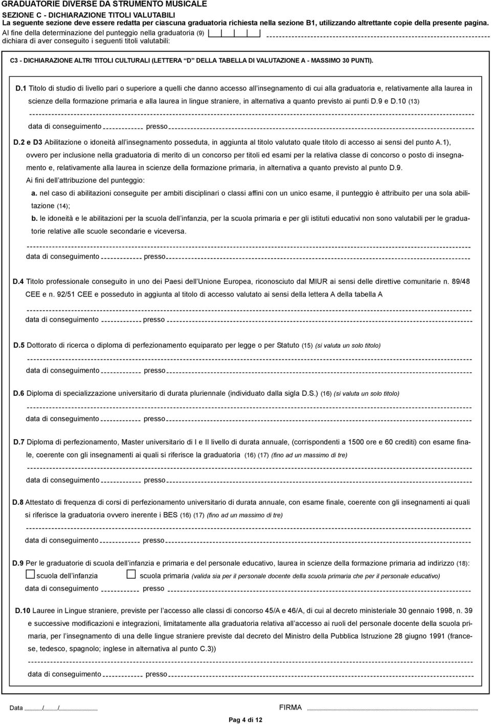 Al fine della determinazione del punteggio nella graduatoria (9) dichiara di aver conseguito i seguenti titoli valutabili: C3 - DICHIARAZIONE ALTRI TITOLI CULTURALI (LETTERA D DELLA TABELLA DI