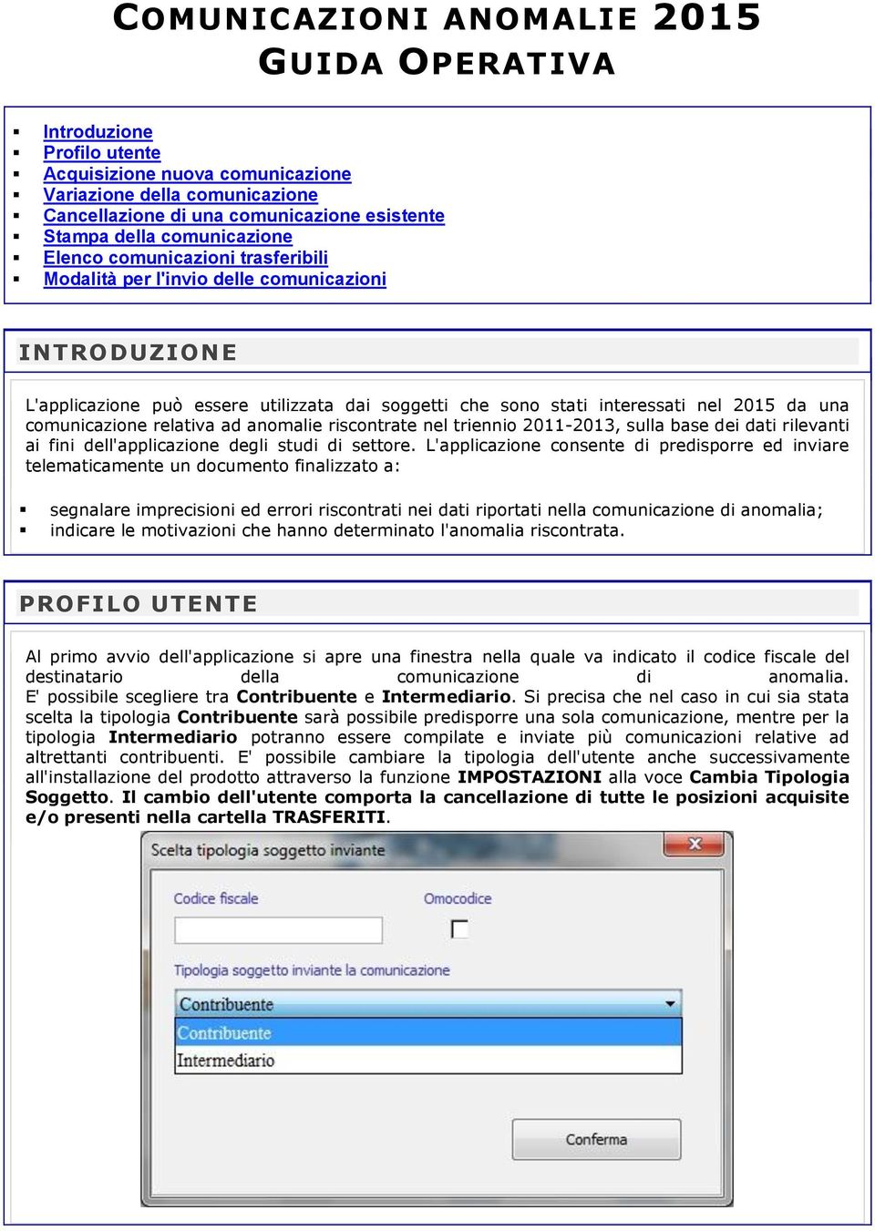 comunicazione relativa ad anomalie riscontrate nel triennio 2011-2013, sulla base dei dati rilevanti ai fini dell'applicazione degli studi di settore.