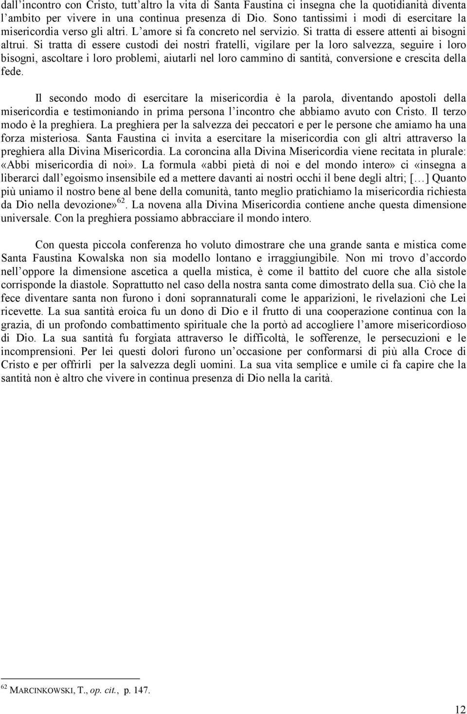 Si tratta di essere custodi dei nostri fratelli, vigilare per la loro salvezza, seguire i loro bisogni, ascoltare i loro problemi, aiutarli nel loro cammino di santità, conversione e crescita della