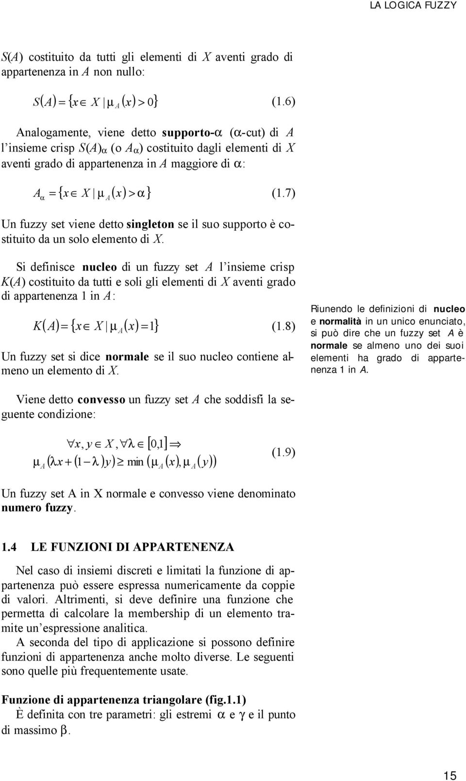 7) Un fuzzy set viene detto singleton se il suo supporto è costituito da un solo elemento di X.