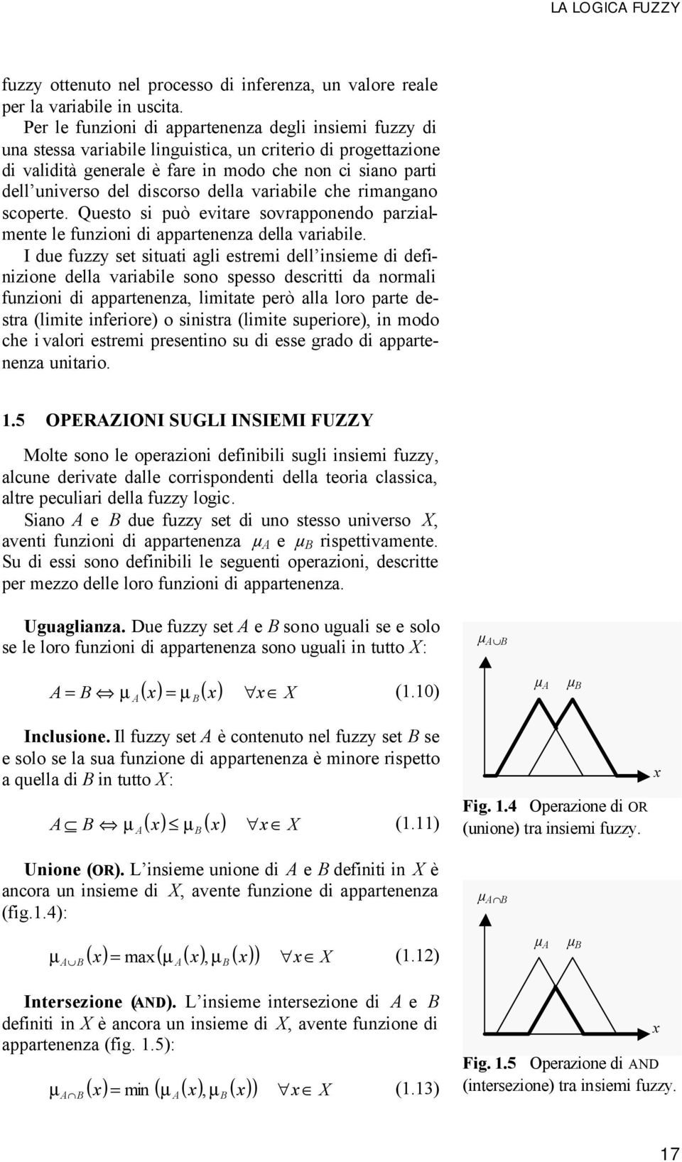 discorso della variabile che rimangano scoperte. Questo si può evitare sovrapponendo parzialmente le funzioni di appartenenza della variabile.