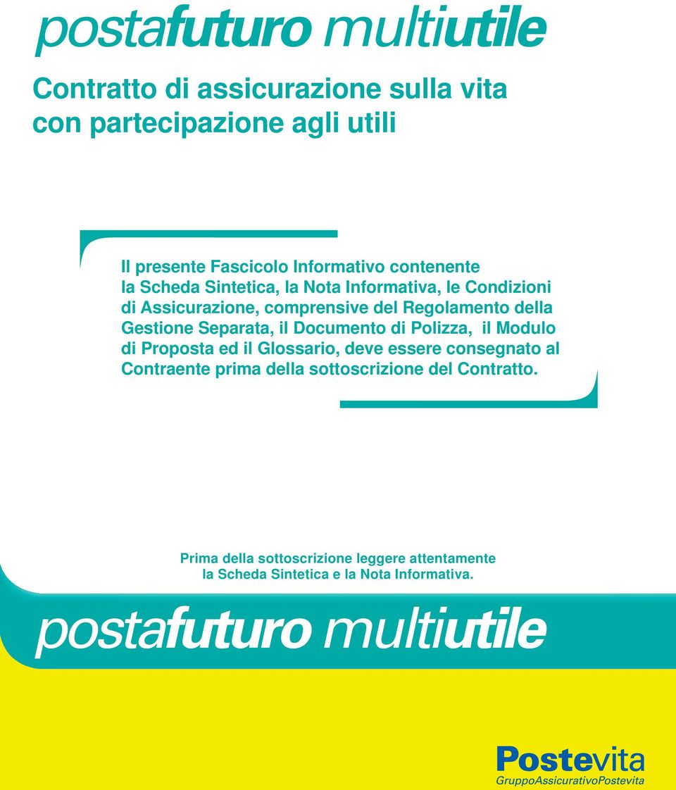 Separata, il Documento di Polizza, il Modulo di Proposta ed il Glossario, deve essere consegnato al Contraente prima della