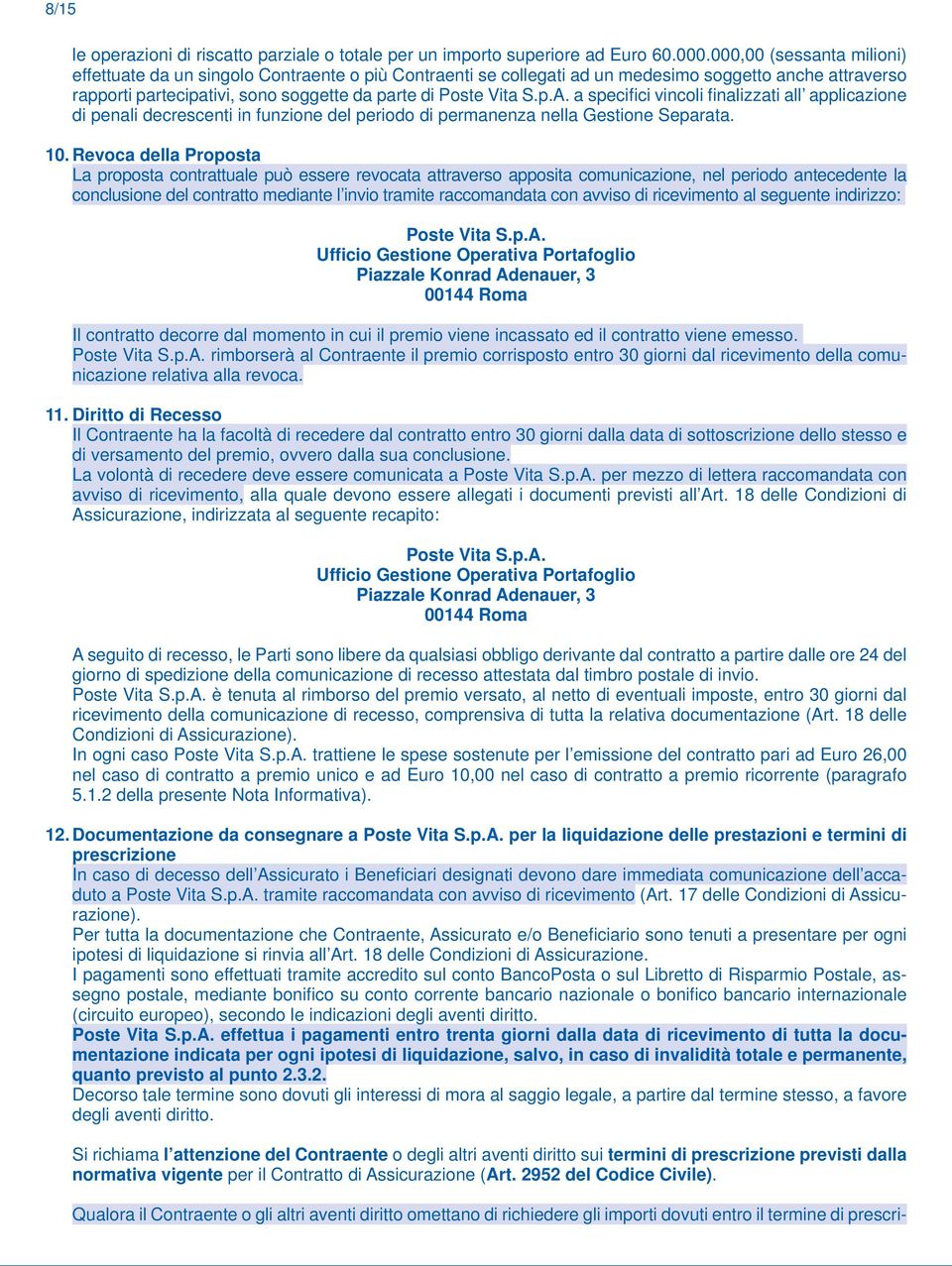 a specifi ci vincoli fi nalizzati all applicazione di penali decrescenti in funzione del periodo di permanenza nella Gestione Separata. 10.