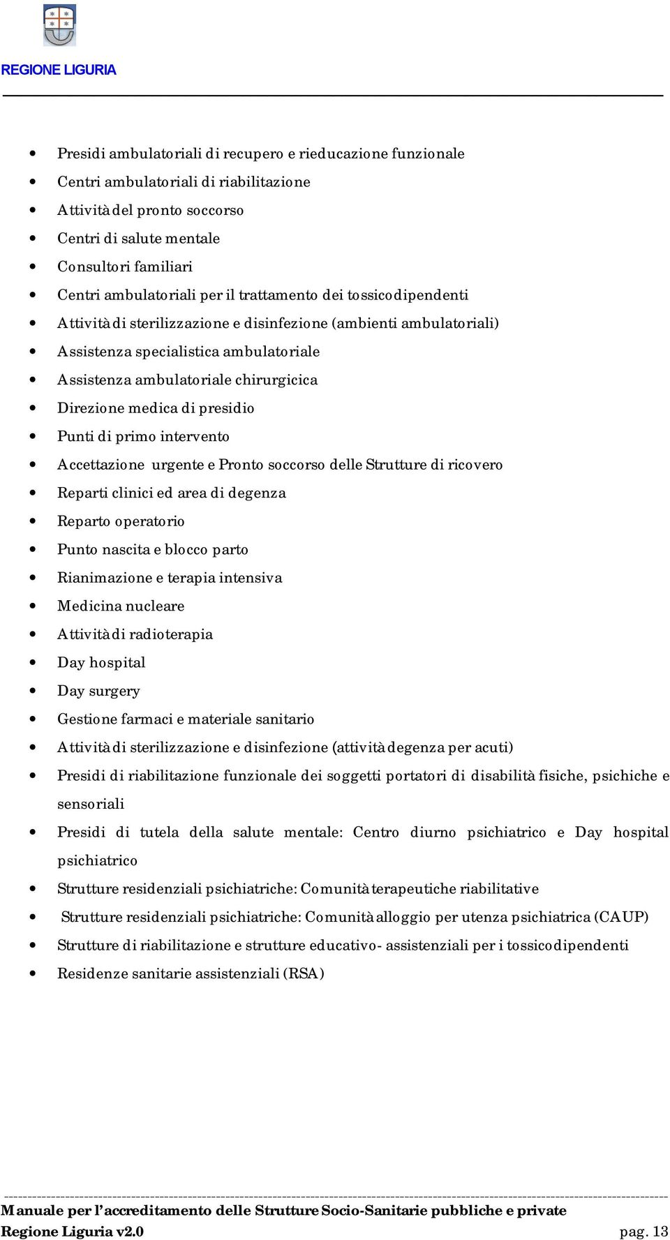 di presidio Punti di primo intervento Accettazione urgente e Pronto soccorso delle Strutture di ricovero Reparti clinici ed area di degenza Reparto operatorio Punto nascita e blocco parto