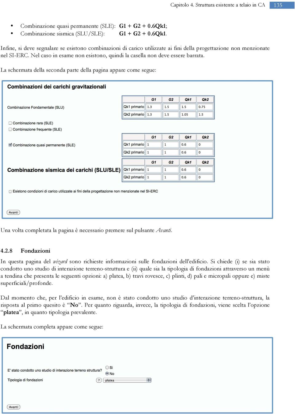 La schermata della seconda parte della pagina appare come segue: Una volta completata la pagina è necessario premere sul pulsante Avanti. 4.2.