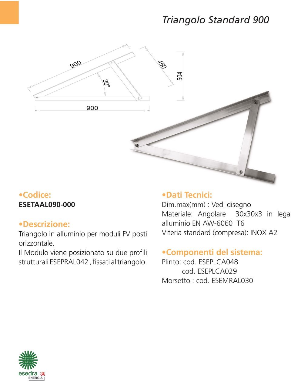 max(mm) : Vedi disegno Materiale: Angolare 30x30x3 in lega alluminio EN AW-6060 T6 Viteria standard