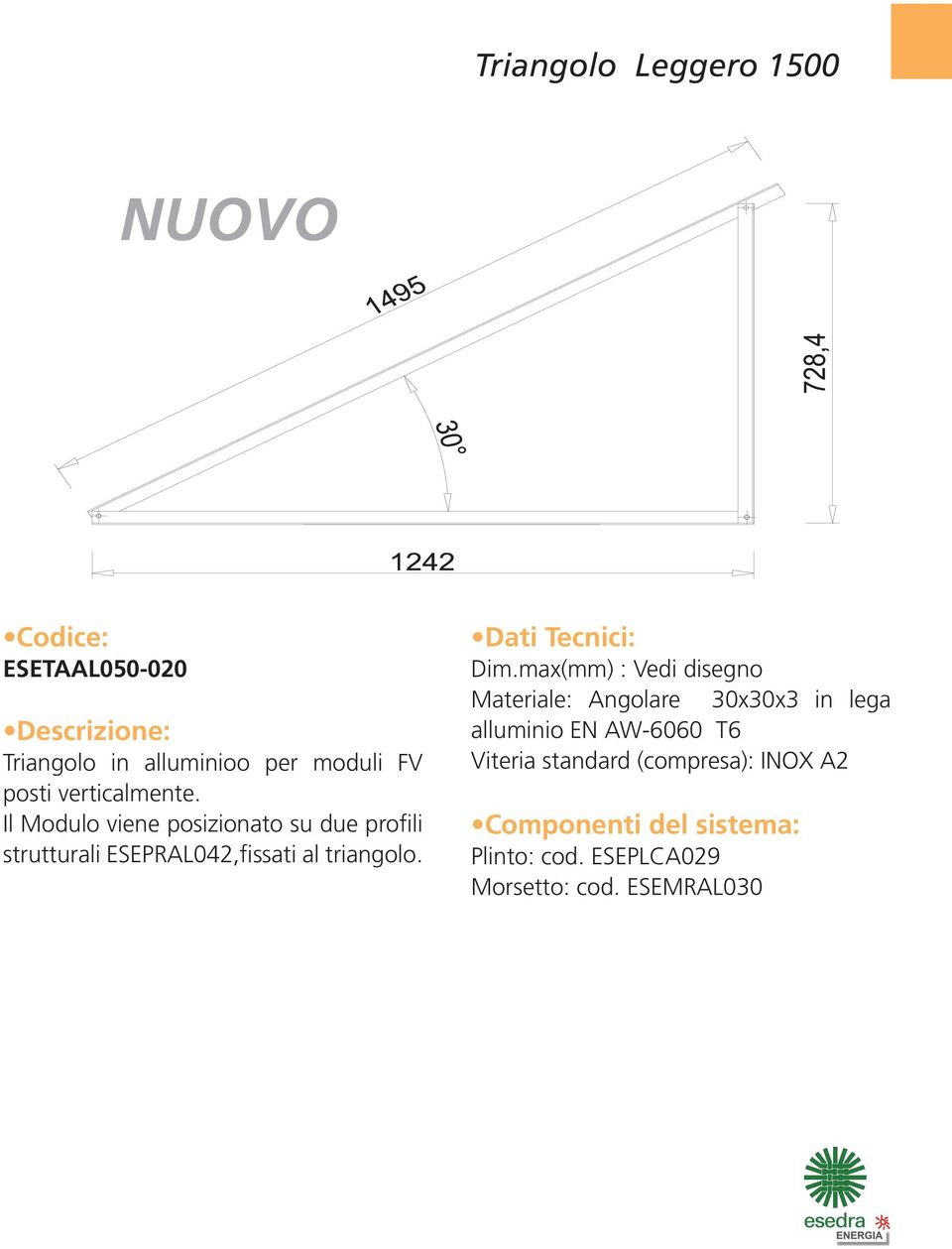 max(mm) : Vedi disegno Materiale: Angolare 30x30x3 in lega alluminio EN AW-6060 T6 Viteria