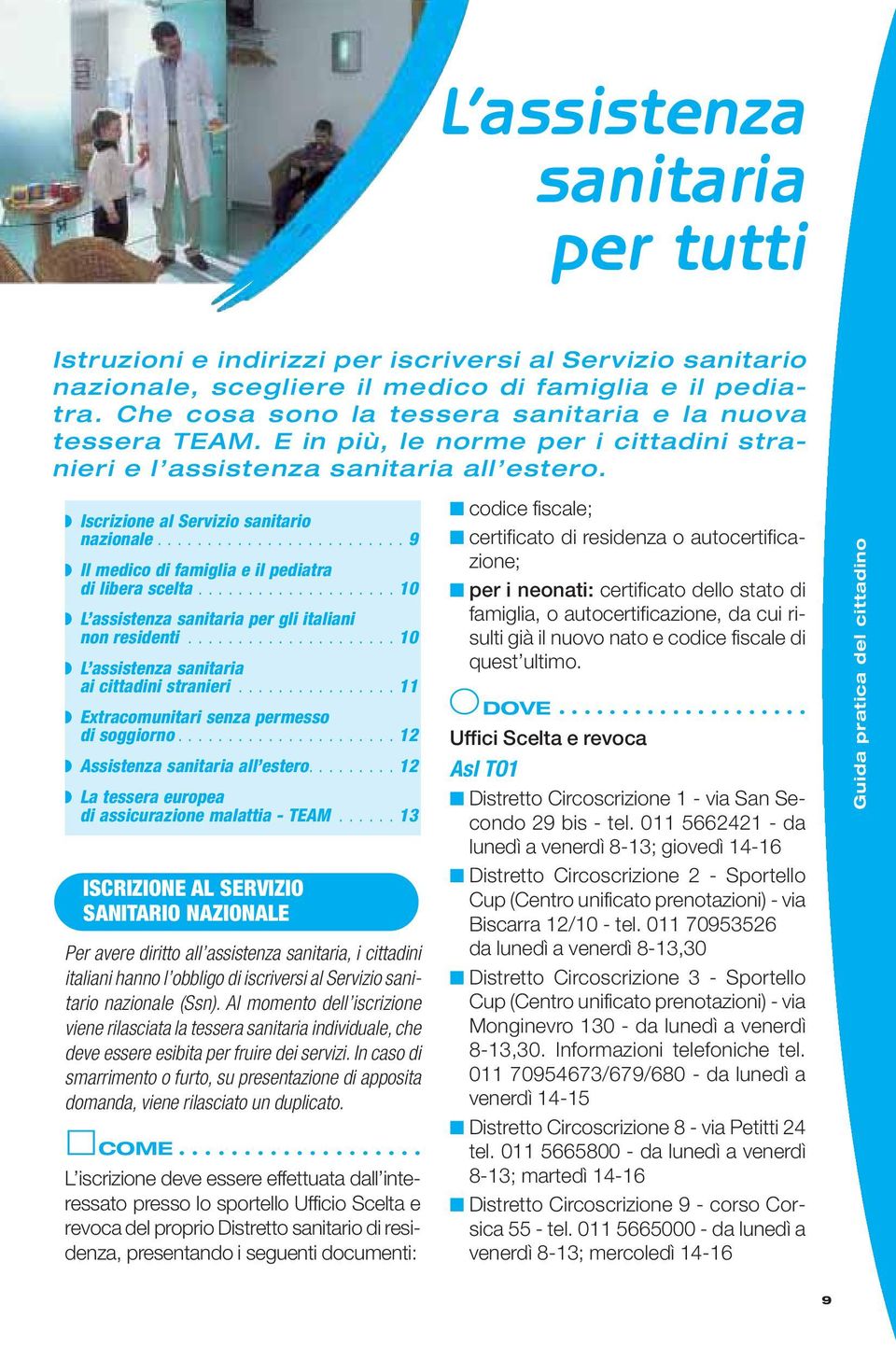 ........................ 9 Il medico di famiglia e il pediatra di libera scelta.................... 10 L assistenza sanitaria per gli italiani non residenti.