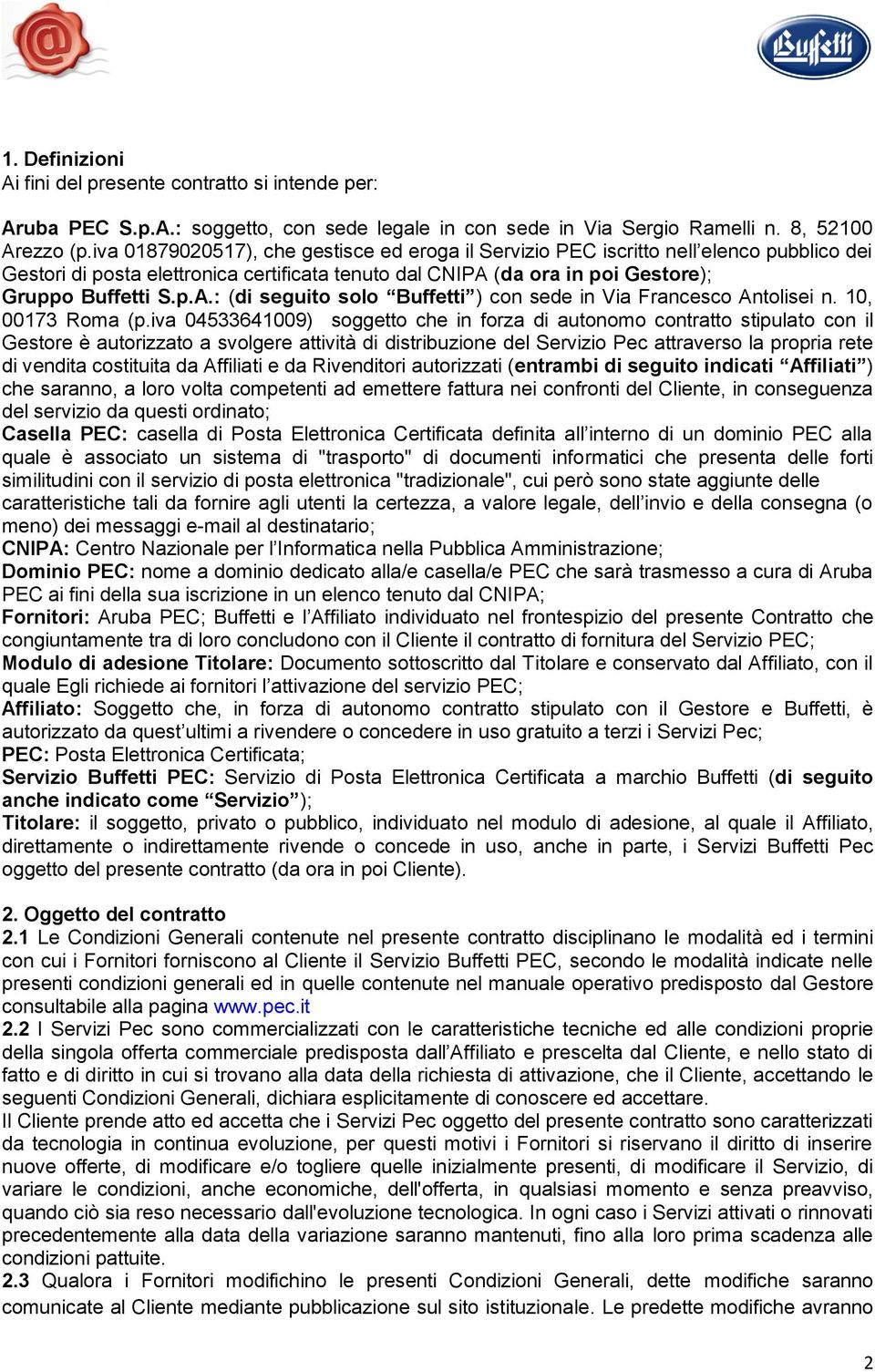 (da ora in poi Gestore); Gruppo Buffetti S.p.A.: (di seguito solo Buffetti ) con sede in Via Francesco Antolisei n. 10, 00173 Roma (p.