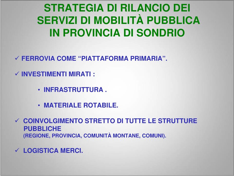 INVESTIMENTI MIRATI : INFRASTRUTTURA. MATERIALE ROTABILE.