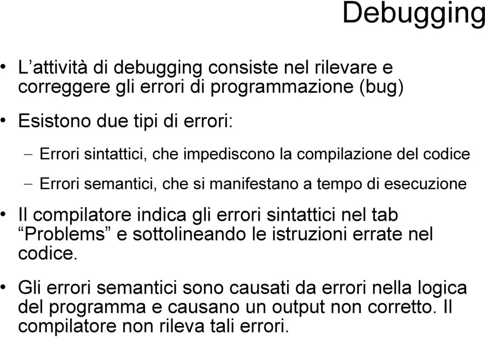 esecuzione Il compilatore indica gli errori sintattici nel tab Problems e sottolineando le istruzioni errate nel codice.