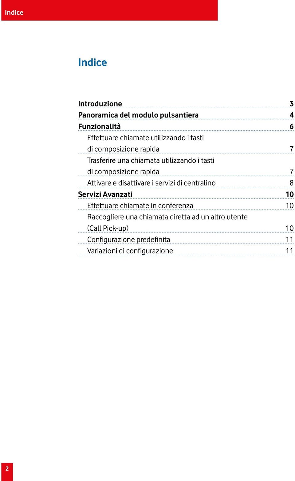 disattivare i servizi di centralino 8 Servizi Avanzati 10 Effettuare chiamate in conferenza 10 Raccogliere una