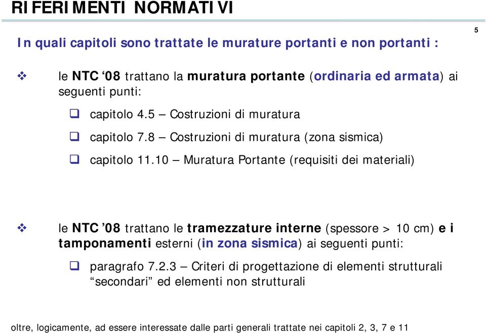 10 Muratura Portante (requisiti dei materiali) le NTC 08 trattano le tramezzature interne (spessore > 10 cm) e i tamponamenti esterni (in zona sismica) ai