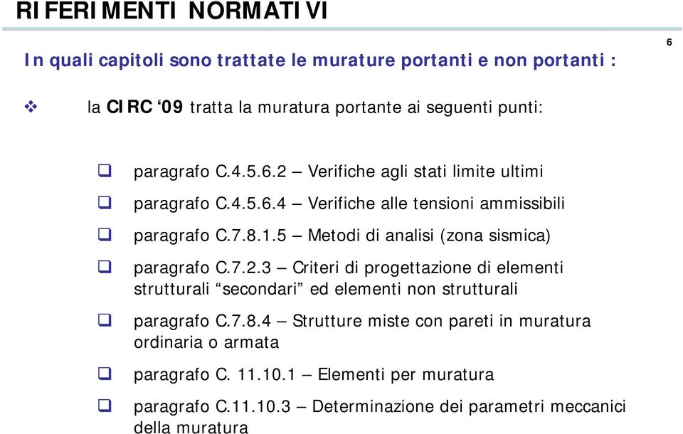 5 Metodi di analisi (zona sismica) paragrafo C.7.2.3 Criteri di progettazione di elementi strutturali secondari ed elementi non strutturali paragrafo C.7.8.