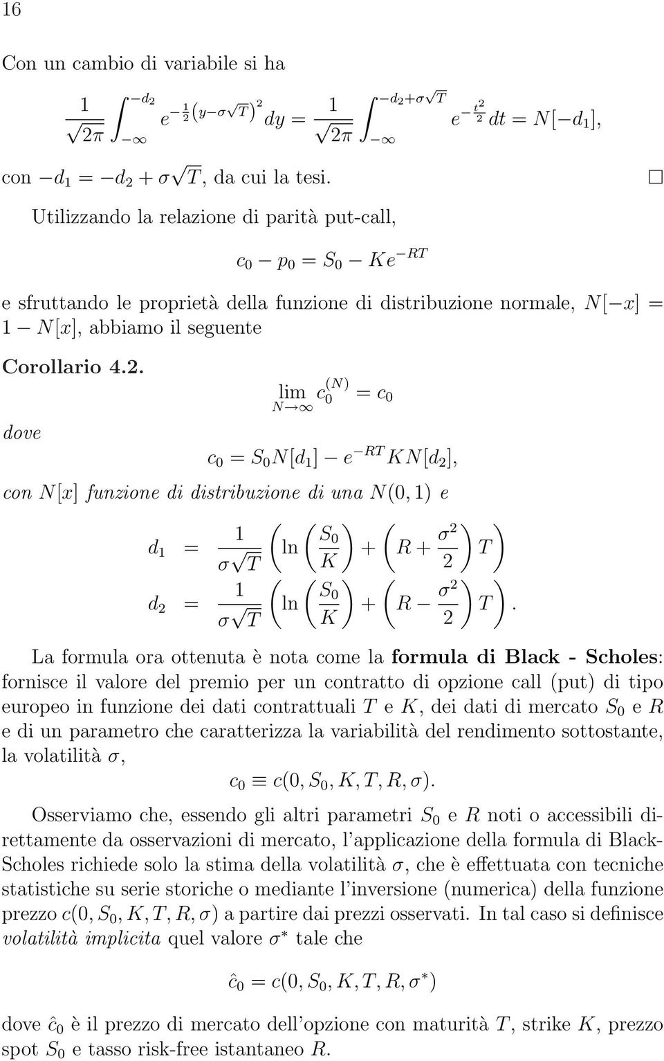 2 dt = [ d ], e sfruttando le proprietà della funzione di distribuzione normale, [ x] = [x], abbiamo il seguente Corollario 4.2. dove lim c 0 = c 0 c 0 = S 0 [d ] e R K[d 2 ], con [x] funzione di