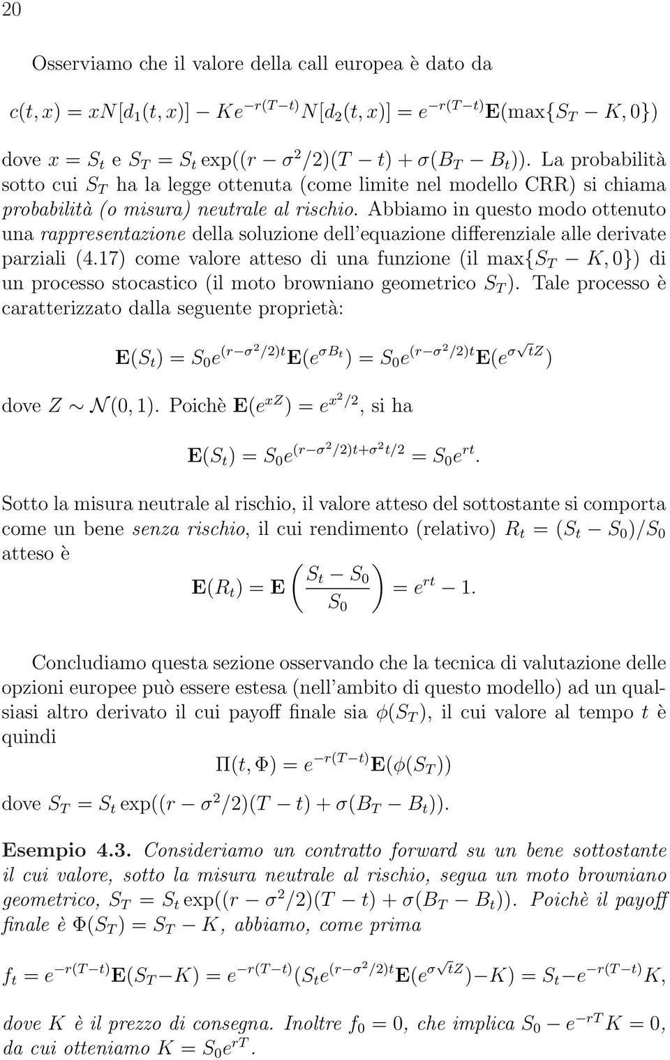 Abbiamo in questo modo ottenuto una rappresentazione della soluzione dell equazione differenziale alle derivate parziali 4.