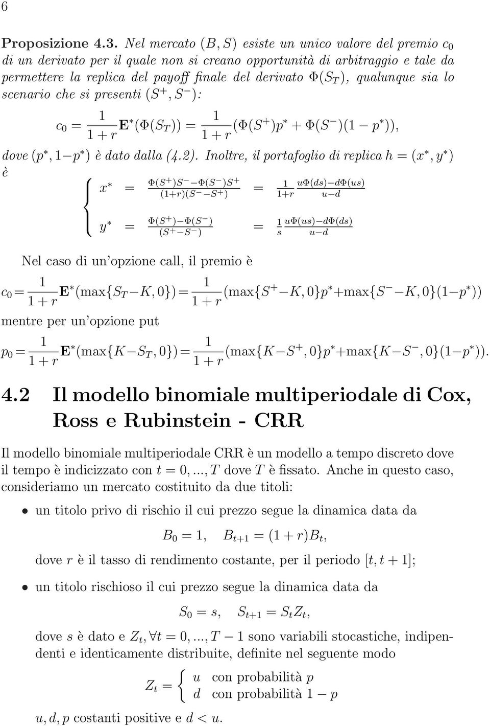 sia lo scenario che si presenti S +, S : c 0 = + r E ΦS = + r ΦS+ p + ΦS p, dove p, p è dato dalla 4.2.