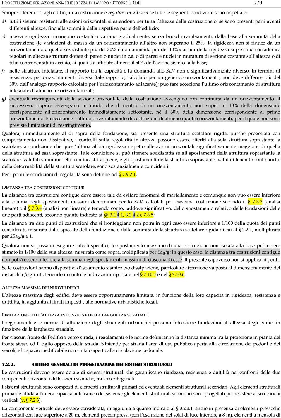 edificio; e) massa e rigidezza rimangono costanti o variano gradualmente, senza bruschi cambiamenti, dalla base alla sommità della costruzione (le variazioni di massa da un orizzontamento all altro