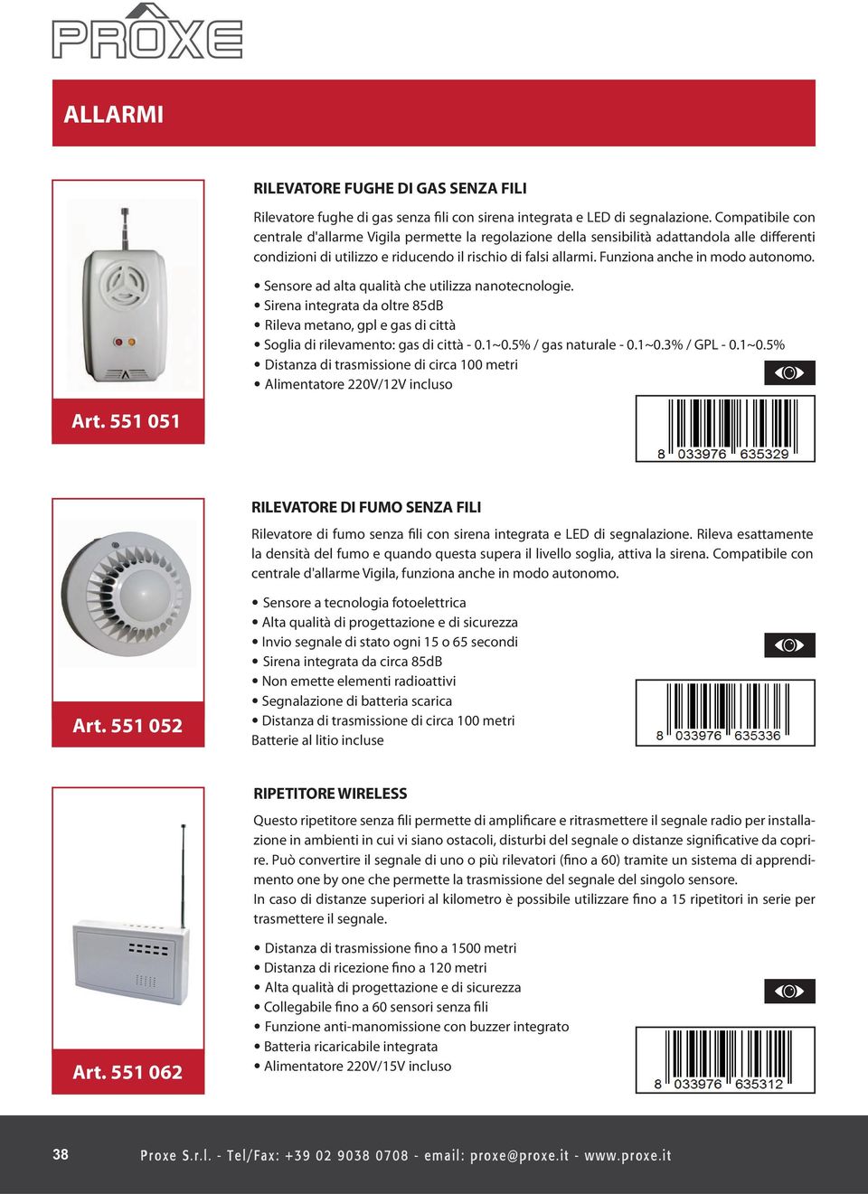 5% / gas naturale - 0.1~0.3% / GPL - 0.1~0.5% Distanza di trasmissione di circa 100 metri Alimentatore 220V/12V incluso Art.